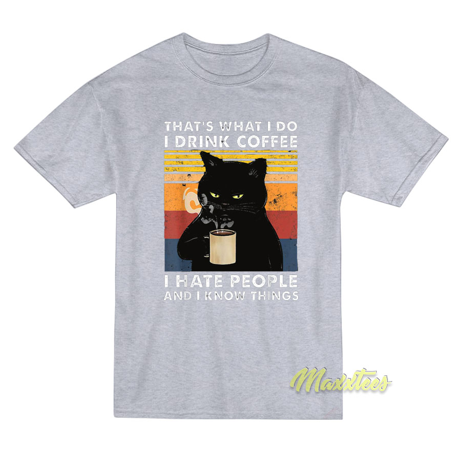 That's What I Do I Drink Coffe I Hate People T-shirt