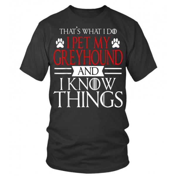 That's What I Do I Pet My Greyhound Shirt