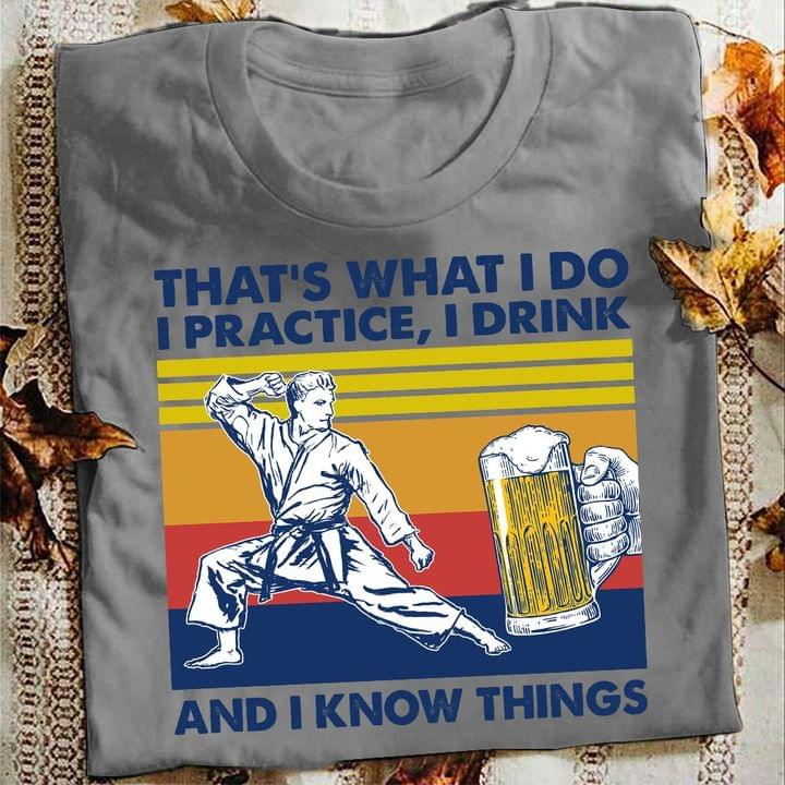 That's What I Do I Practice I Drink And I Know Things Taekwondo And Beer Vintage Shirt