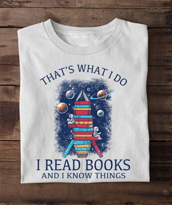 That's What I Do I Read Books And I Know Things Universe Astronaut Aircraft Shirt