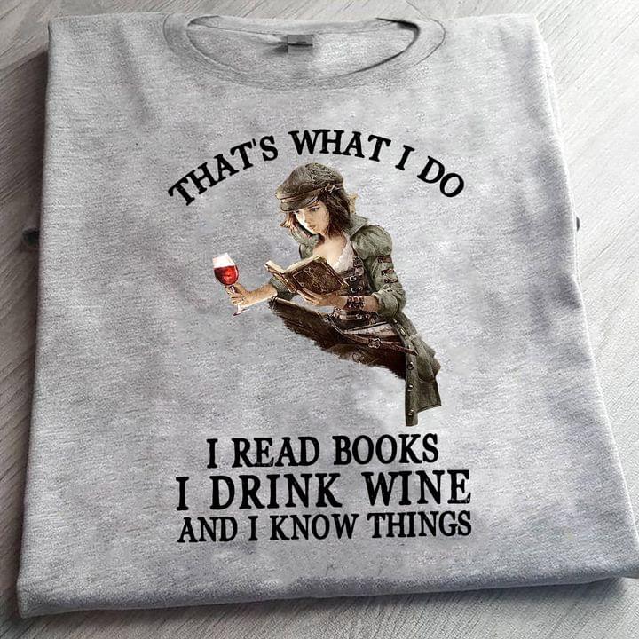That's What I Do I Read Books I Drink Wine And I Know Things Young Lady Girl Reading Book Drinking Red Wine Shirt