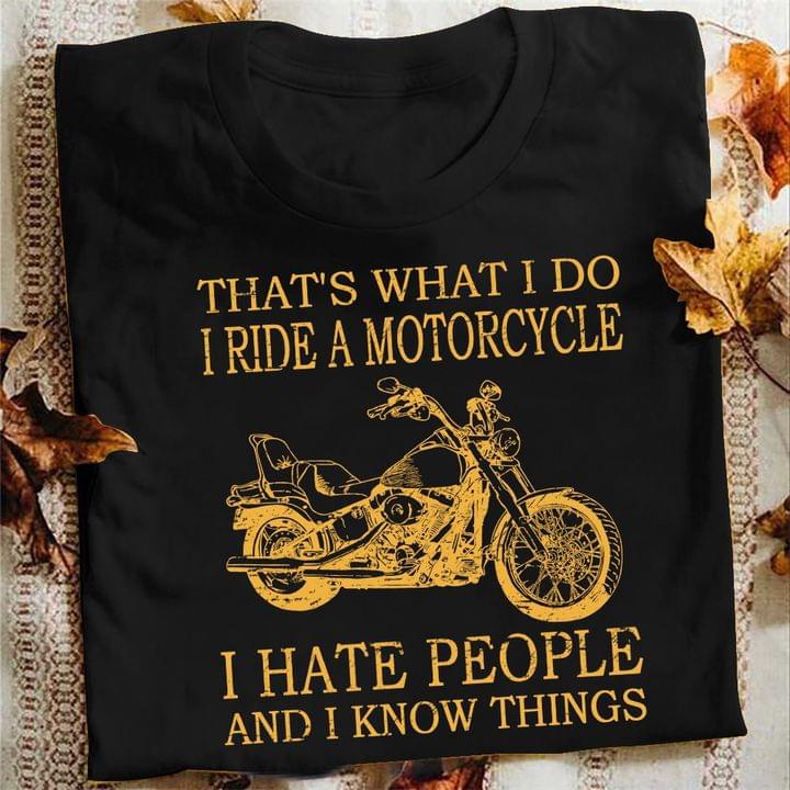 That's What I Do I Ride A Motorcycle I Hate People And I Know Things Motorcycle Shirt