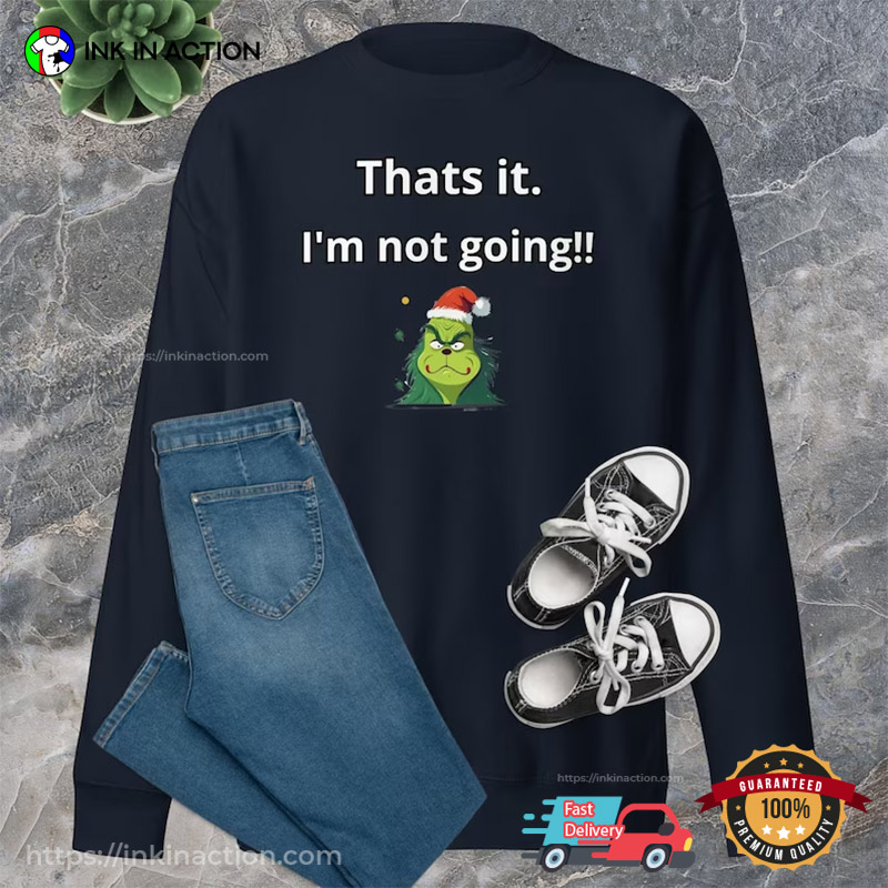 That’s It I’m Not Going Grinch Santa Claus T-shirt