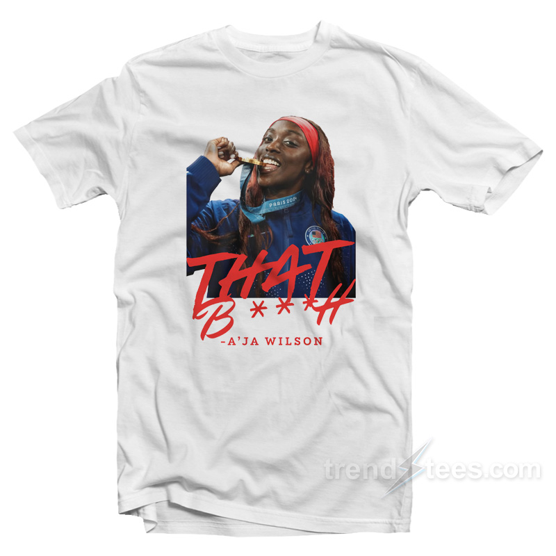 That Bitch A'ja Wilson T-shirt