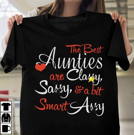 The Best Aunties Are Classy Sassy & A Bit Smart Assy Quote Heart Star Shirt