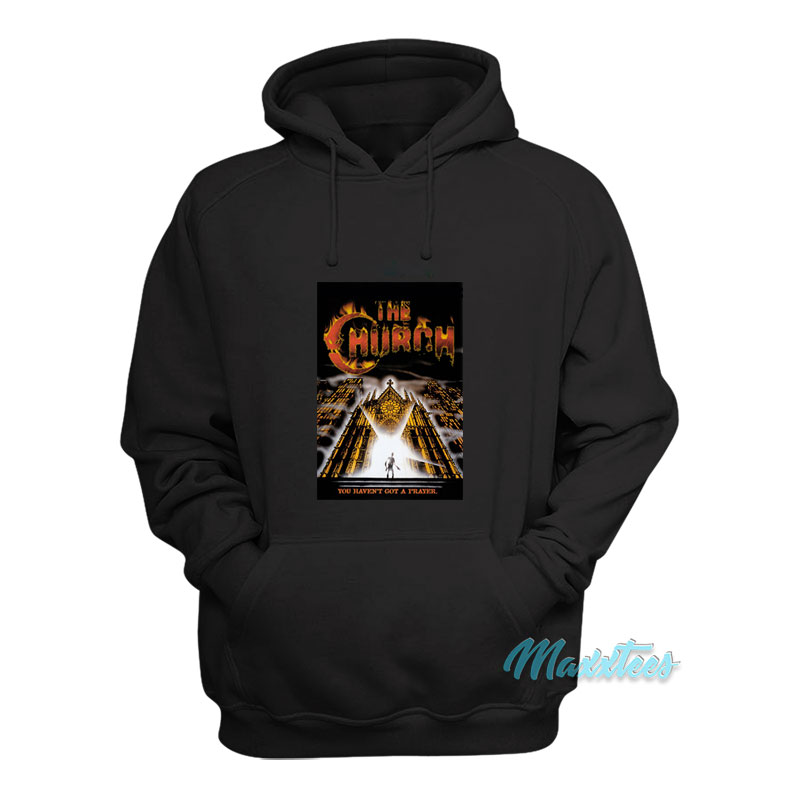 The Church You Haven't Got A Prayer Hoodie