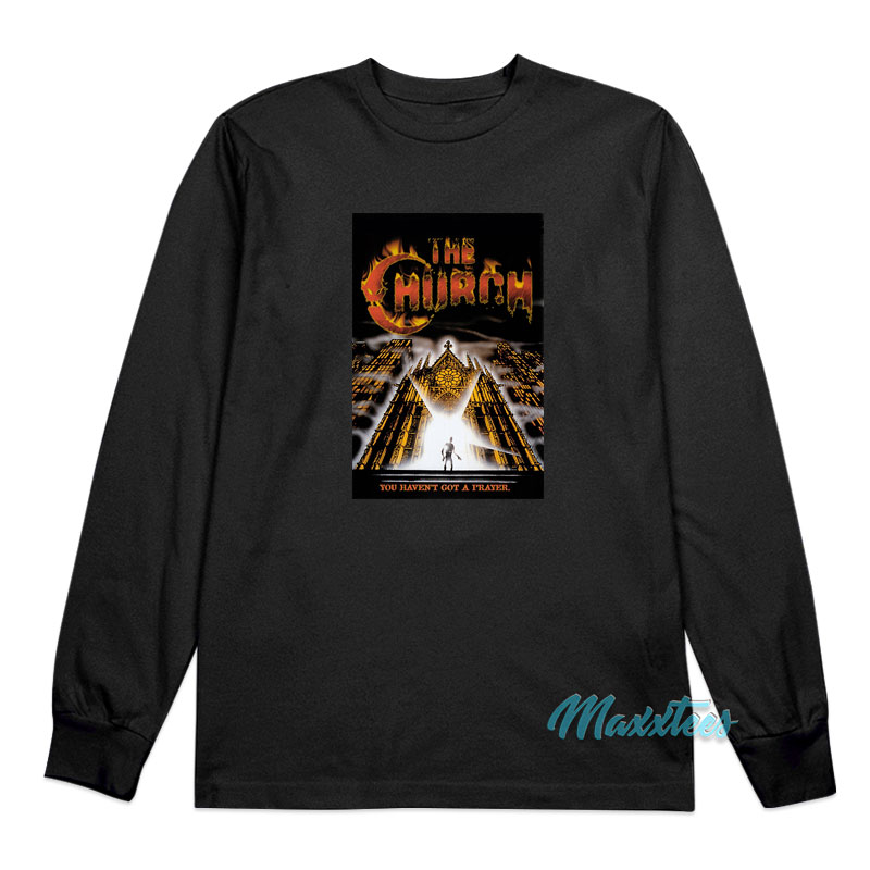 The Church You Haven't Got A Prayer Long Sleeve Shirt