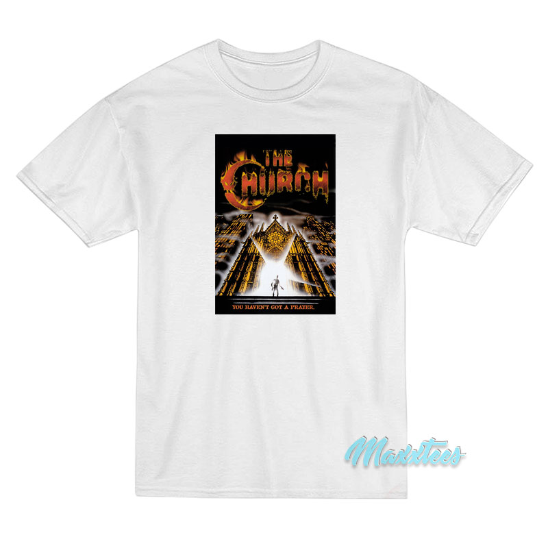 The Church You Haven't Got A Prayer T-shirt