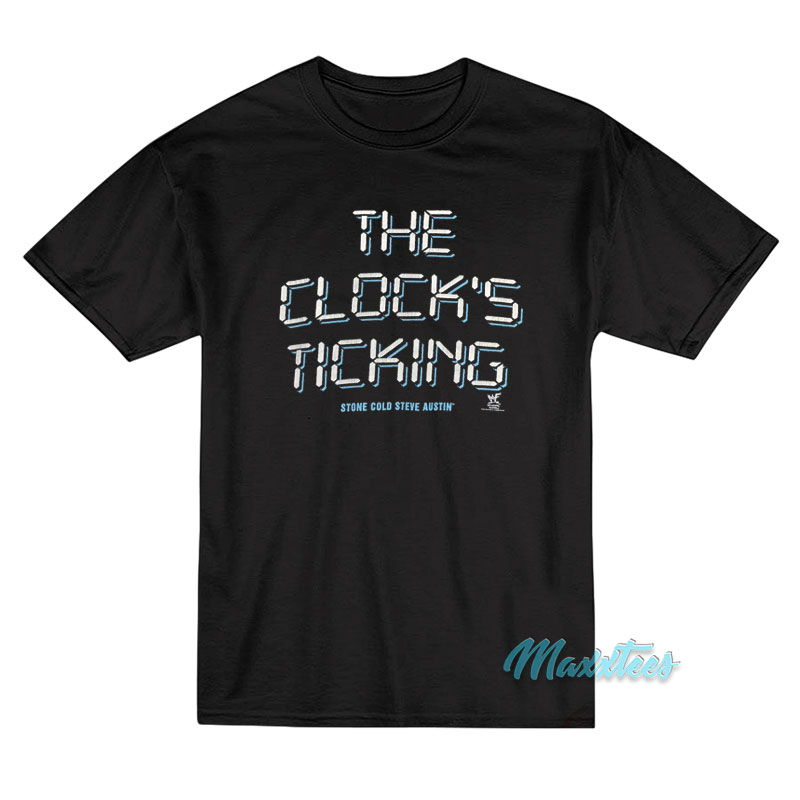 The Clock's Ticking Stone Cold Steve Austin T-shirt