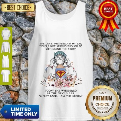 The Devil Whispered In My Ear You're Not Strong Enough To Withstand The Storm Nurse Tank Top