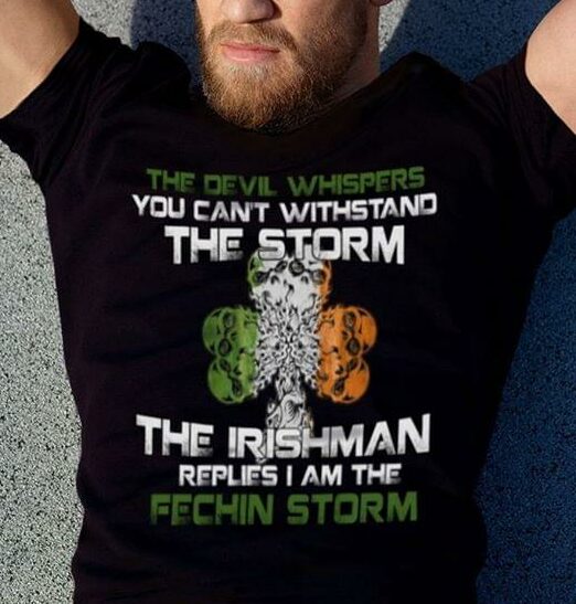 The Devil Whispers You Can't Withstand The Storm The Irishman Replies I Am The Fechin Storm Shirt
