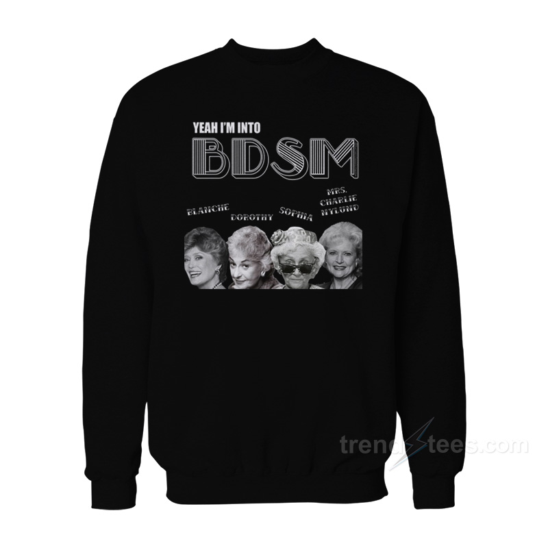 The Golden Girls Yeah I'm Into Sweatshirt