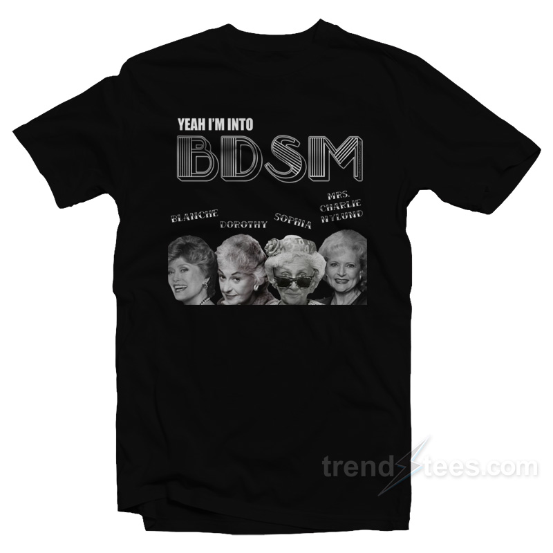 The Golden Girls Yeah I'm Into T-shirt