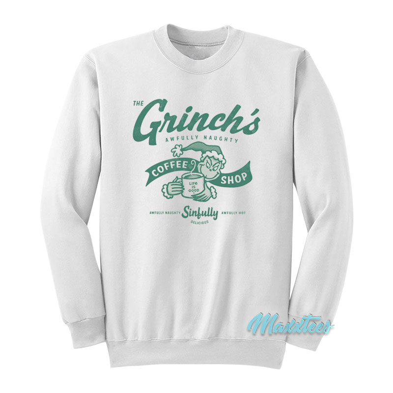 The Grinch's Awfully Naughty Life Is Good Sweatshirt