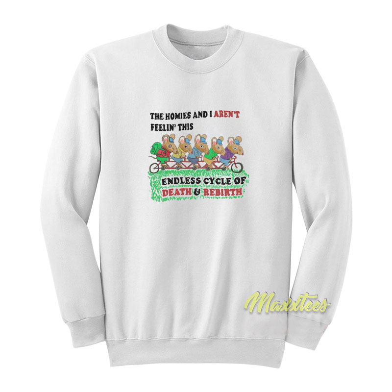 The Homies And I Aren't Feelin This Endless Cycle Sweatshirt