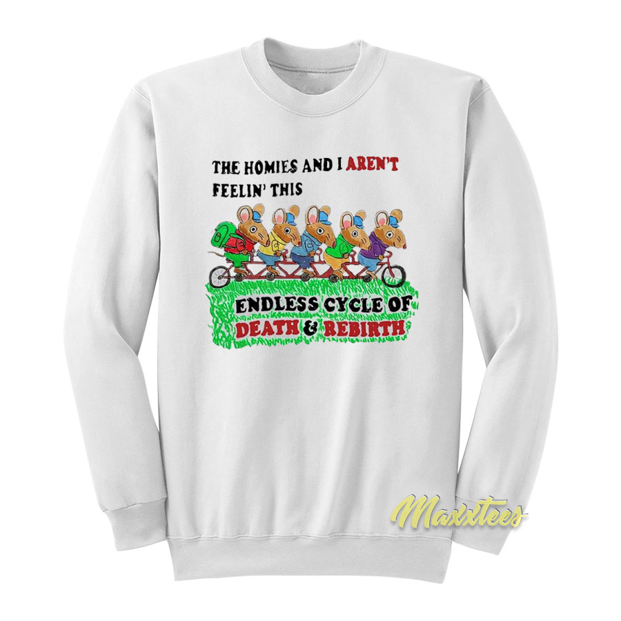 The Homies And I Aren't Feelin This Endless Sweatshirt