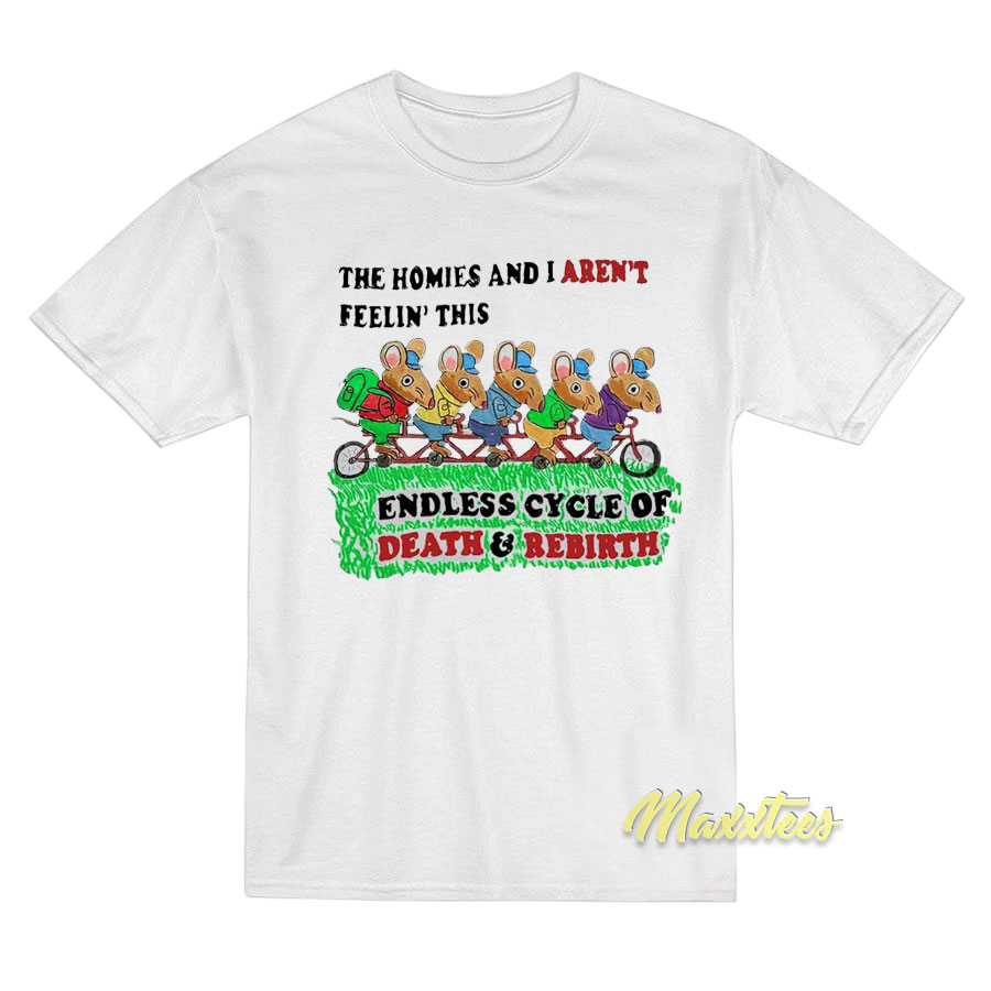 The Homies And I Aren't Feelin This Endless T-shirt