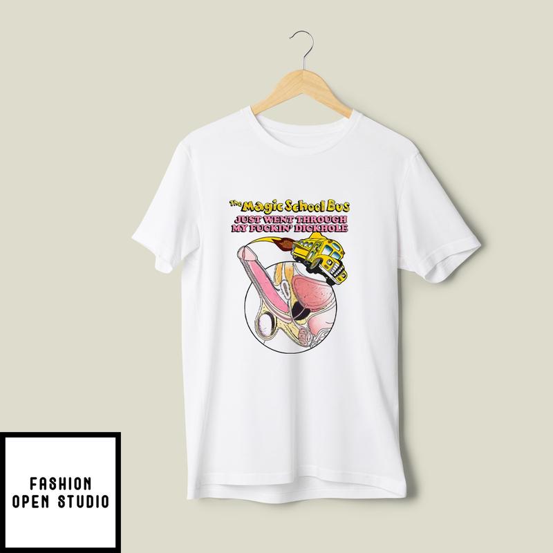 The Magic School Bus Just Went Through My Fuckin’ Dickhole T-shirt