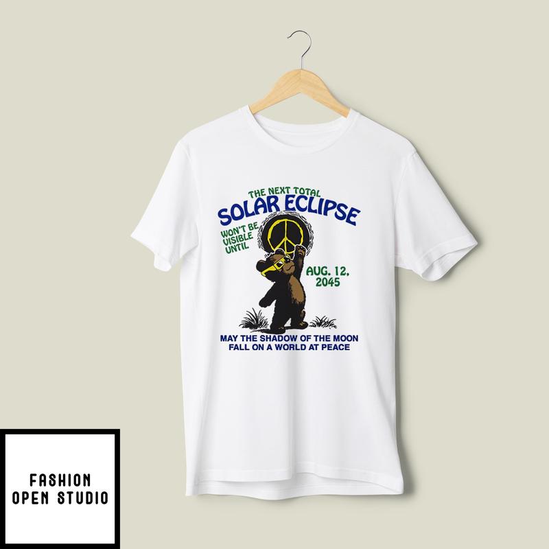 The Next Total Solar Eclipse Won’t Be Visible Until Aug 12 2045 T-shirt
