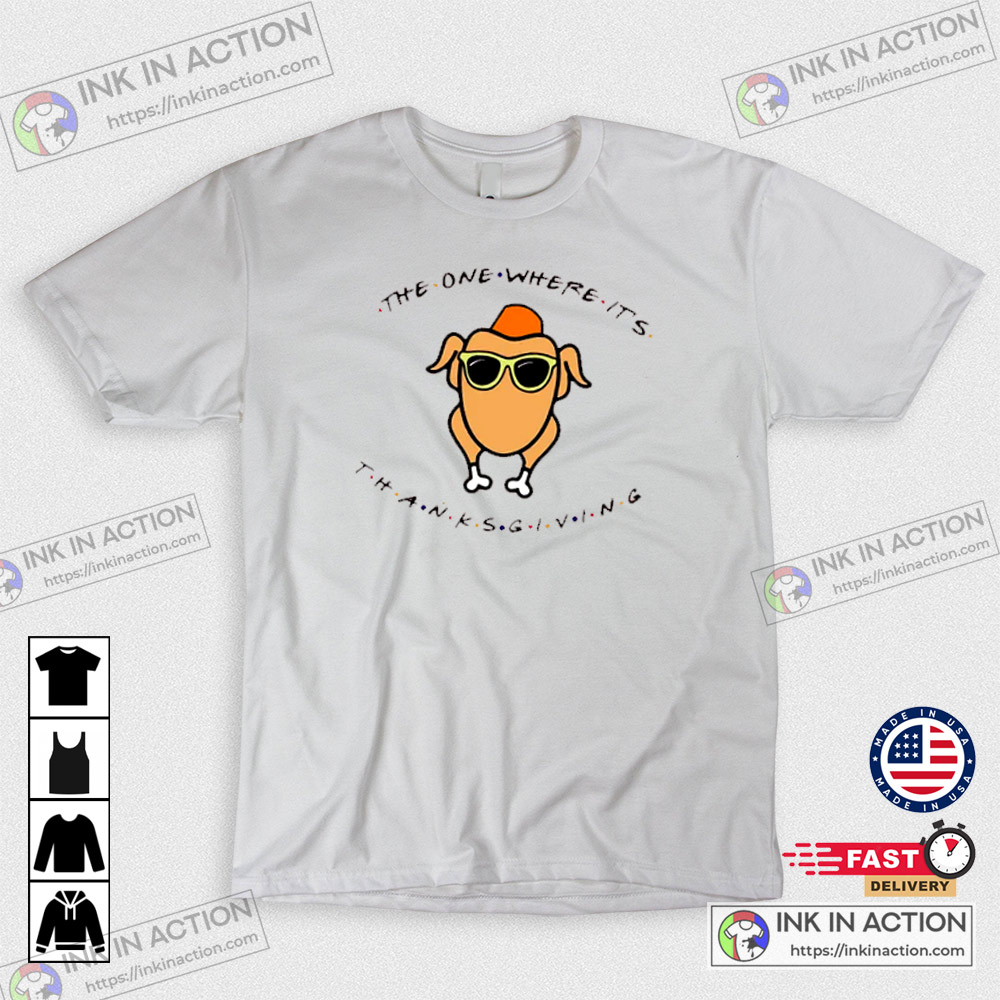The One Where It’s Thanksgiving T-shirt Friends Turkey T-shirt