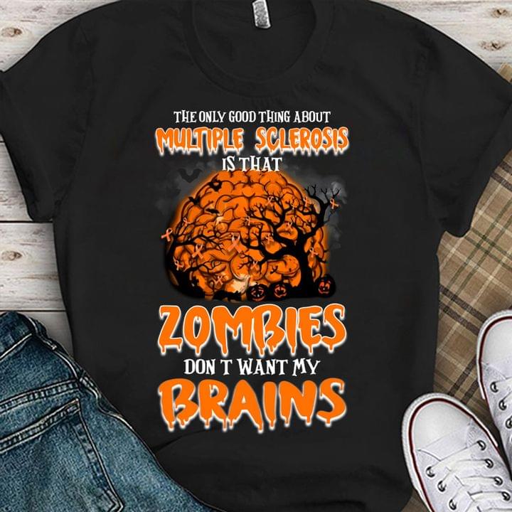 The Only Good Thing About Multiple Sclerosis Is That Zombies Don't Want My Brains Pumpkins Orange Brain Halloween Shirt