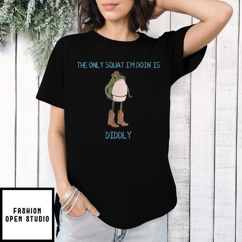 The Only Squat I’m Doing’ Is Diddly Frog Meme T-shirt