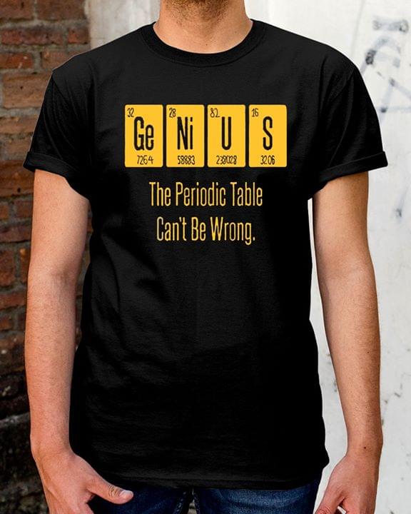 The Periodic Table Can't Be Wrong Shirt