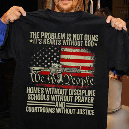 The Problem Is Not Guns It's Hearts Without God, We The People Shirt