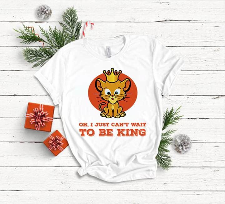 The Puppy Lion Oh, I Just Can't Wait To Be King Shirt