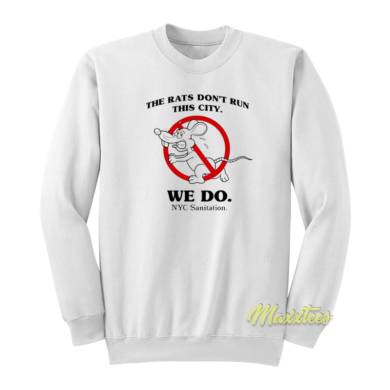 The Rats Don't Run This City We Do Nyc Sanitation Sweatshirt