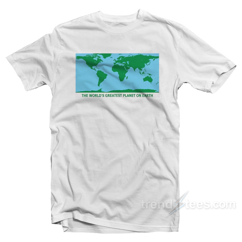 The World's Greatest Planet On Earth T-shirt