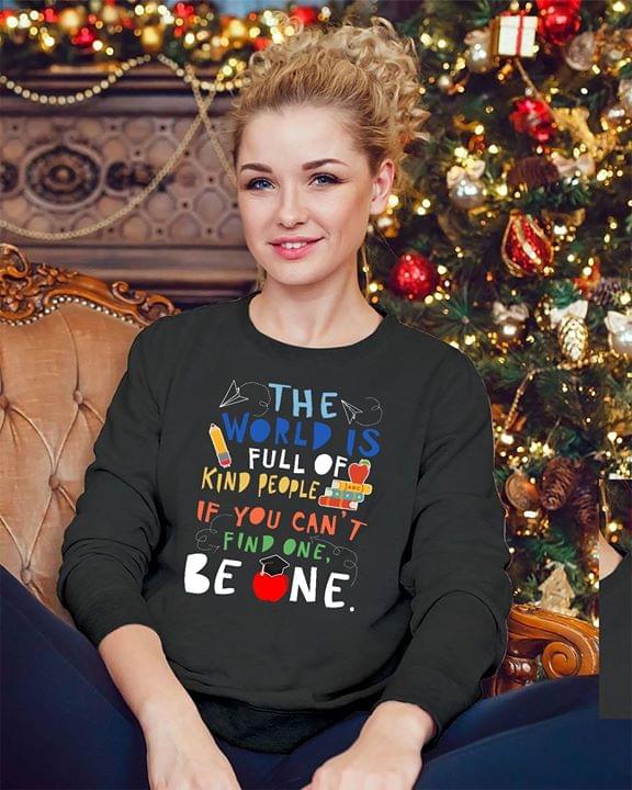 The World Is Full Of Kind People If You Can't Find One Be One Shirt