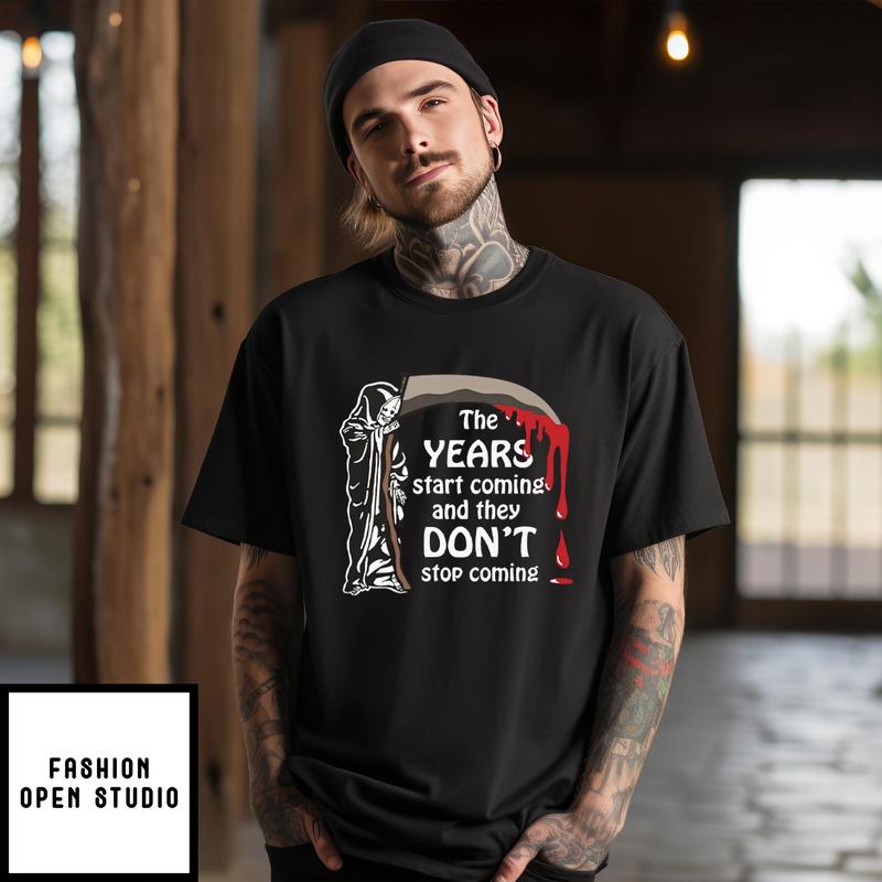 The Years Start Coming And They Don’t Stop Coming All Star T-shirt