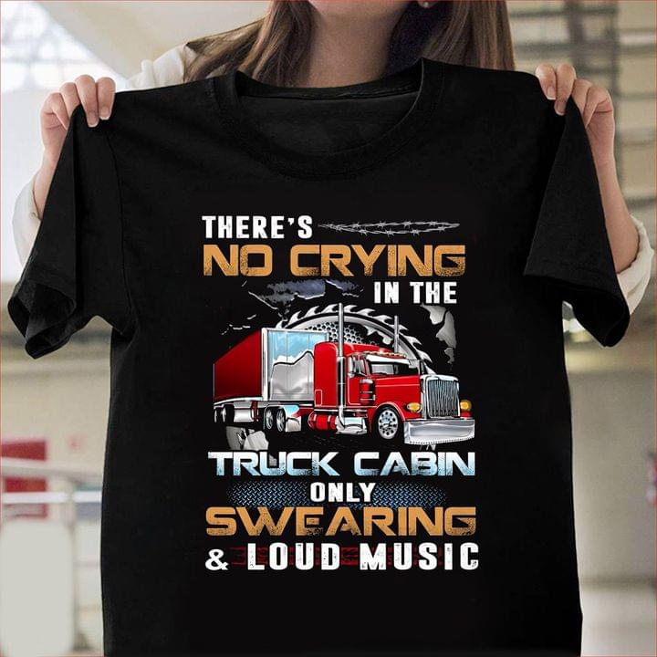 There's No Crying In The Truck Cabin Only Swearing And Loud Music Red Truck Shirt
