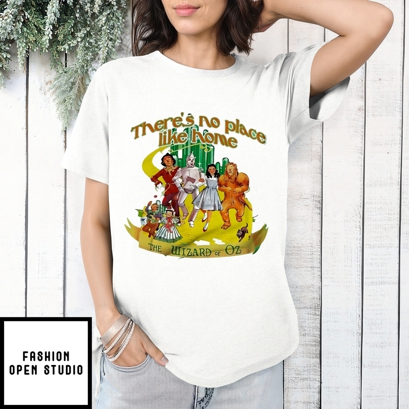 There’s No Place Like Home The Wizard Of Oz T-shirt