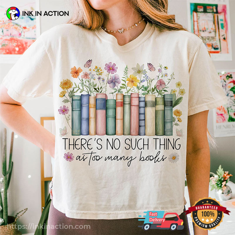 There’s No Such Thing As Too Many Books Comfort Colors Tee
