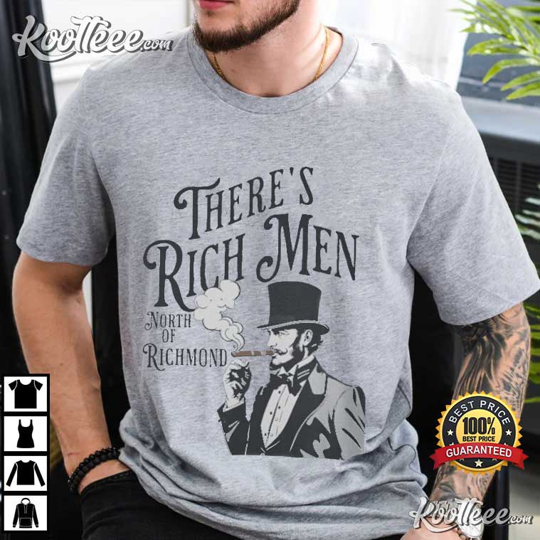 There’s Rich Men North Of Richmond T-shirt