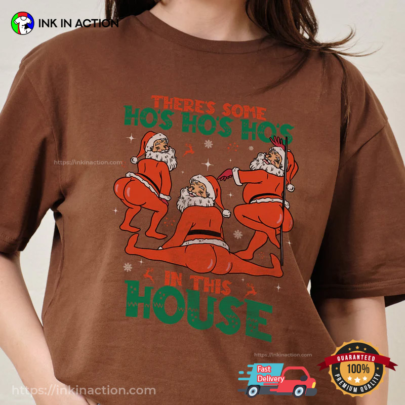 There’s Some Ho’s Ho’s Ho’s In This House Funny Adult Santa Xmas T-shirt