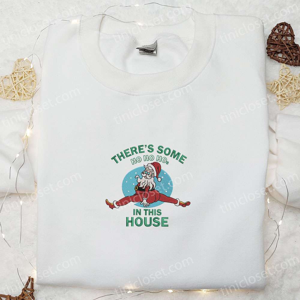 There’s Some Ho Ho Ho In This House Santa Embroidered Shirt, Christmas Embroidered Hoodie, Best Gifts For Family