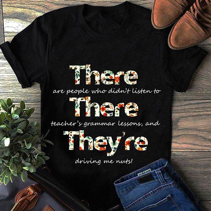 There Are People Who Didn't Listen To There Teacher's Grammar Lessons Shirt