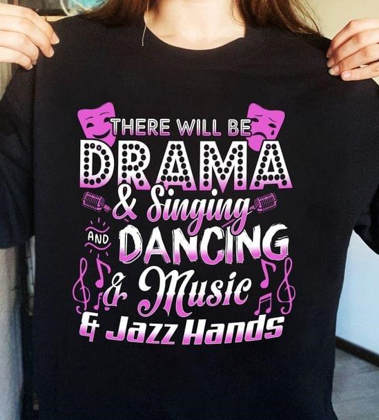 There Will Be Drama & Singing And Dancing Music & Jazz Hands Music Notes Shirt