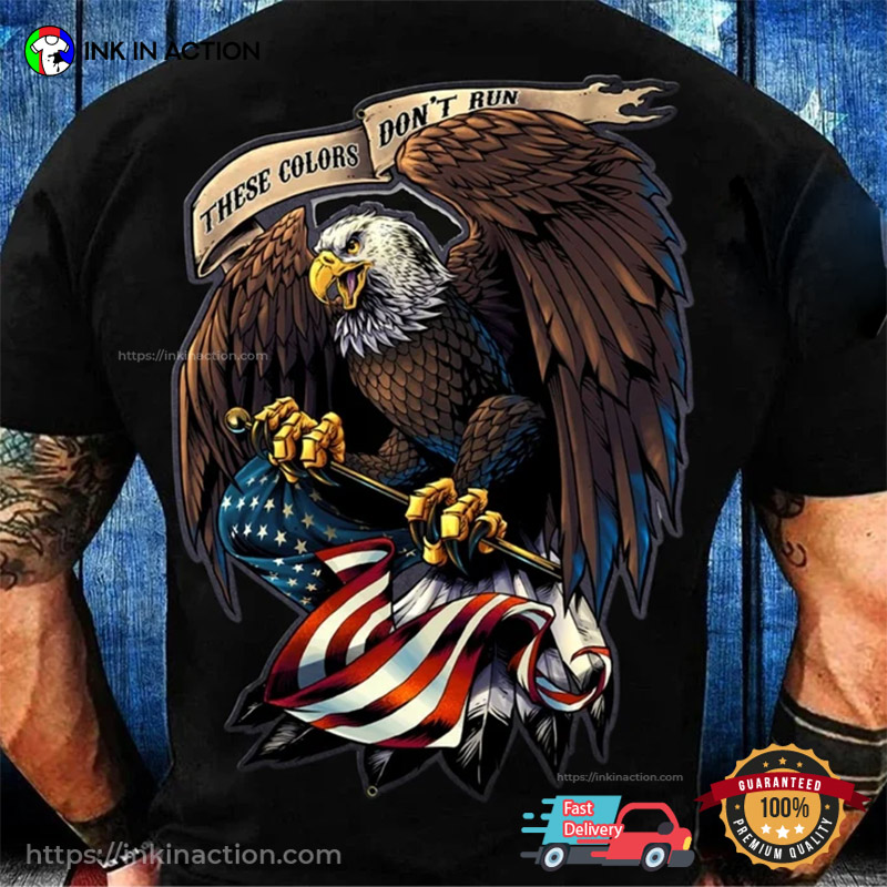 These Colors Don’t Run Eagle Usa T-shirt, Honor A Veteran