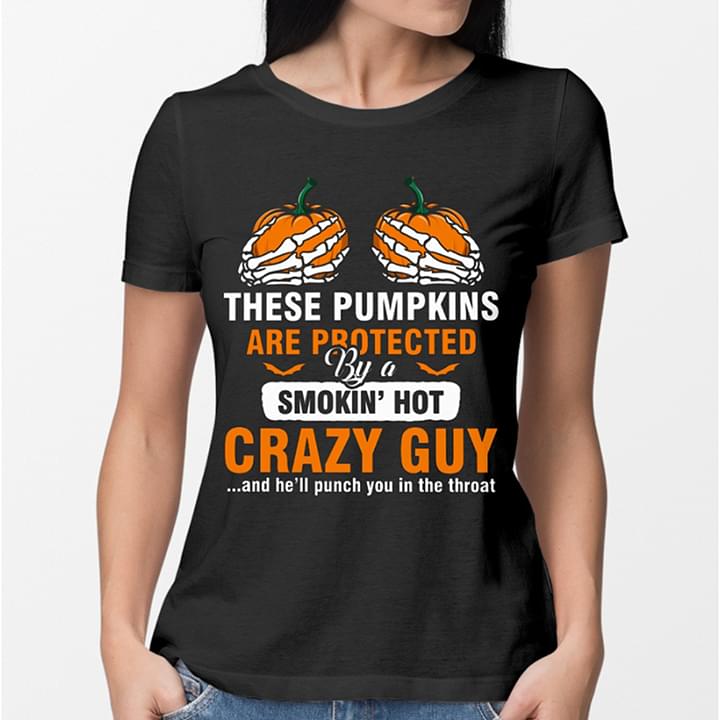 These Pumpkins Are Protected By A Smokin' Hot Crazy Guy Shirt