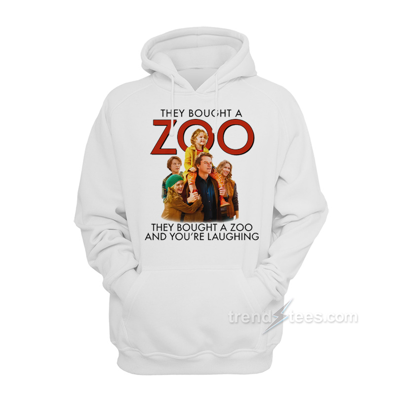They Bought A Zoo And You're Laughing Hoodie