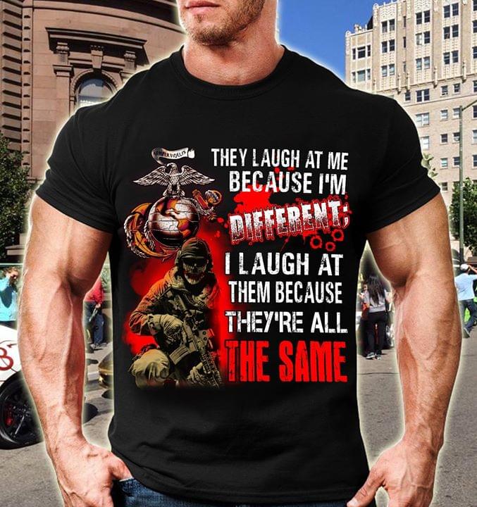They Laugh At Me Because I'm Different I Laugh At Them Because They're All The Same Shirt