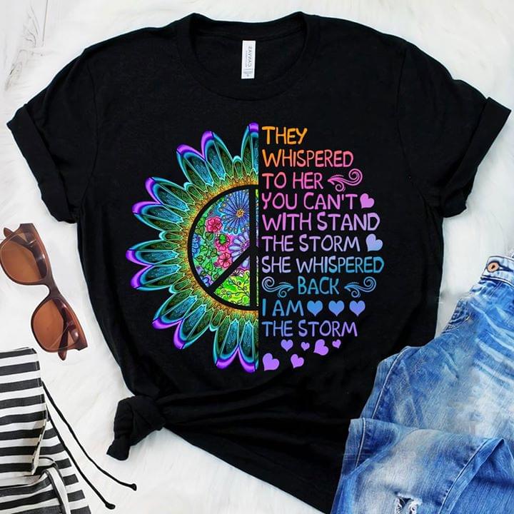 They Whispered To Her You Can't With Stand The Storm Shirt