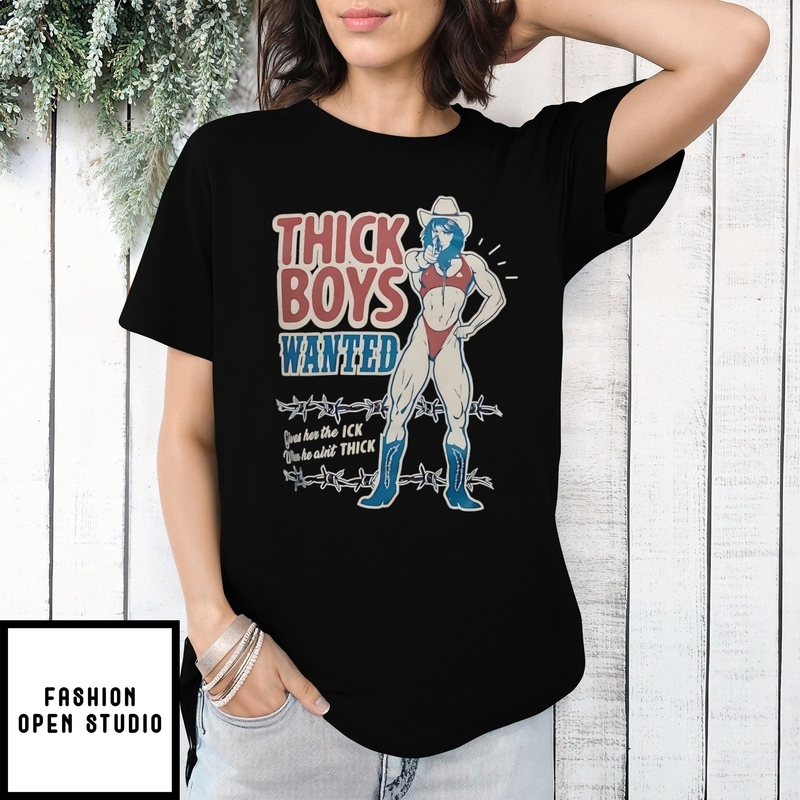 Thick Boys Wanted Gives Her The Ick When He Ain’t Thick T-shirt