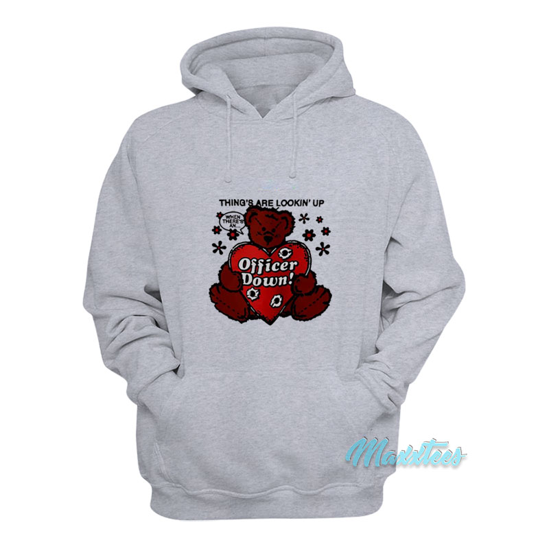 Things Are Lookin' Up Officer Down Hoodie