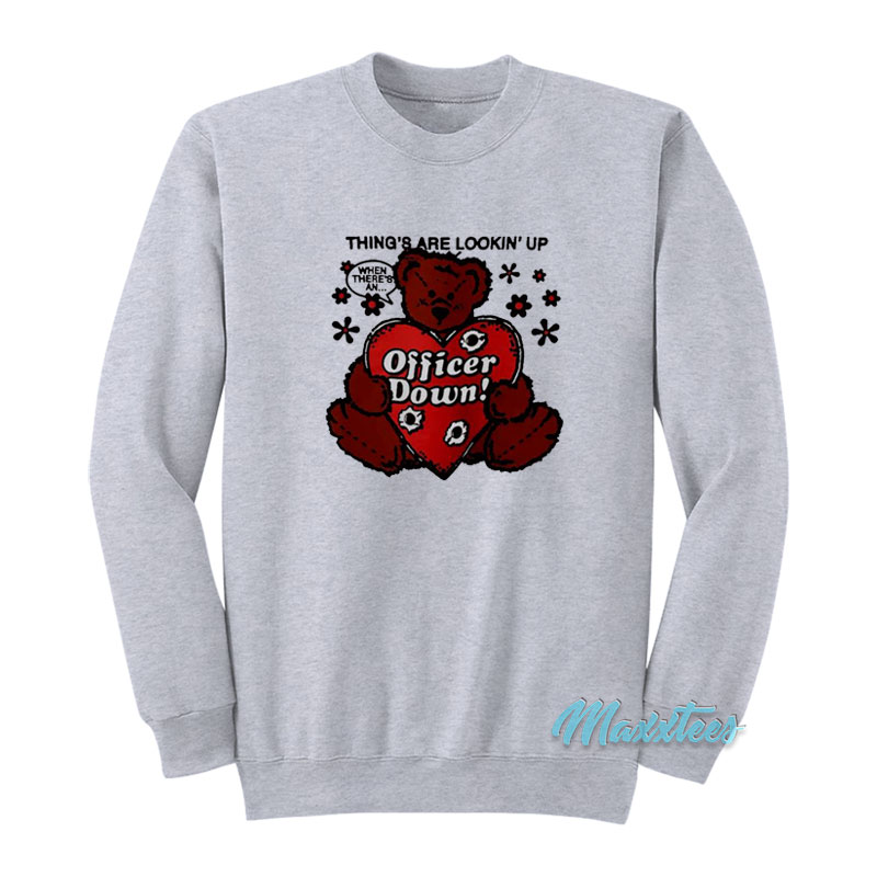 Things Are Lookin' Up Officer Down Sweatshirt