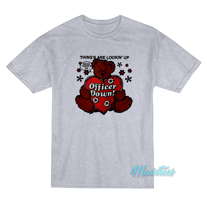 Things Are Lookin' Up Officer Down T-shirt